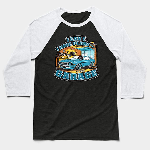 I can't. I have plans in the garage. fun car DIY Excuse four Baseball T-Shirt by Inkspire Apparel designs